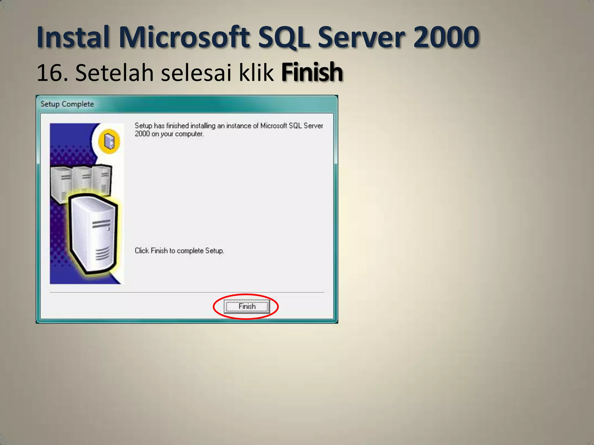 Instal Microsoft SQL Server 2000
16. Setelah selesai klik Finish
 