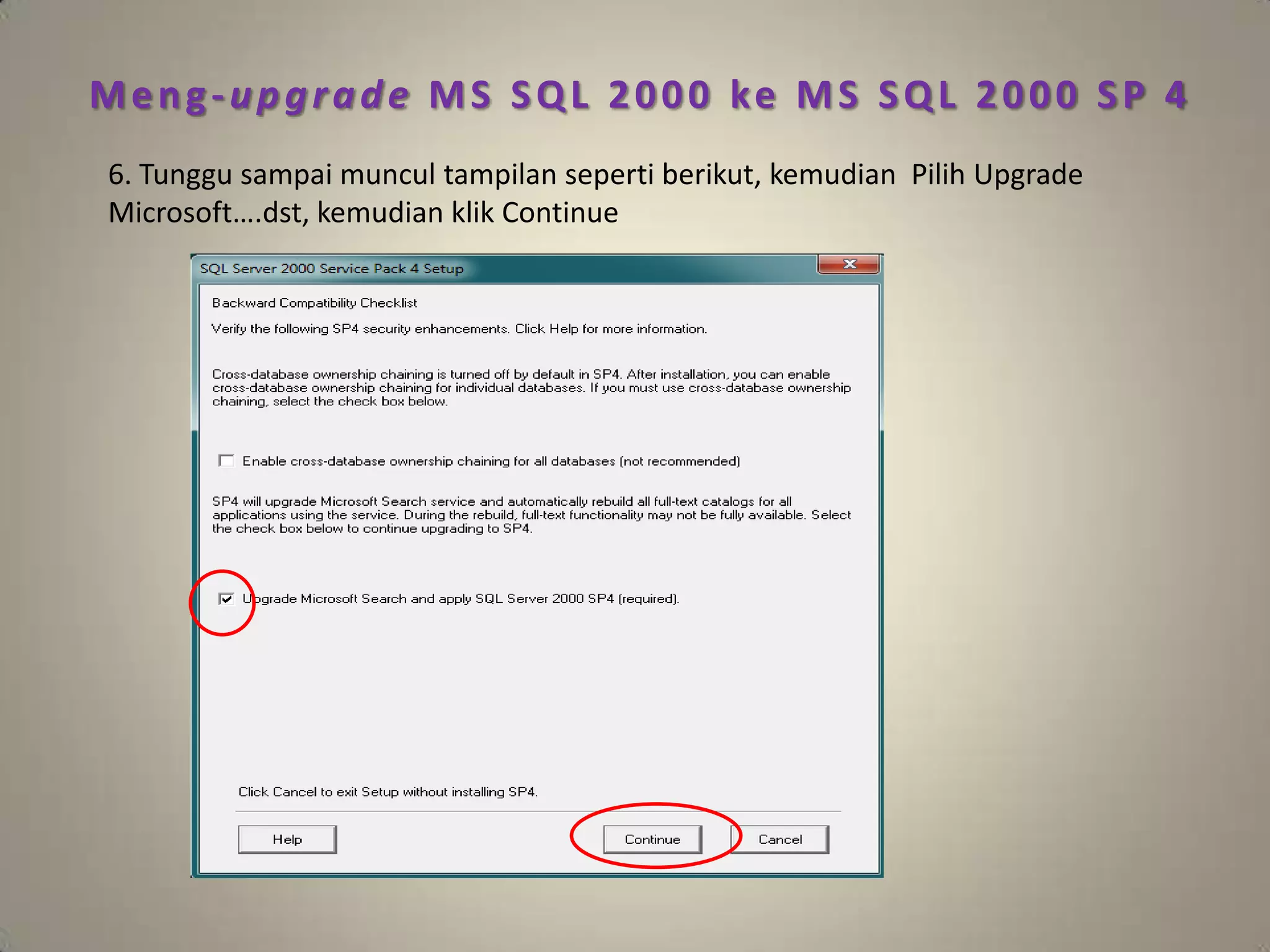 Meng-upgrade MS SQL 2000 ke MS SQL 2000 SP 4
6. Tunggu sampai muncul tampilan seperti berikut, kemudian Pilih Upgrade
Microsoft….dst, kemudian klik Continue
 
