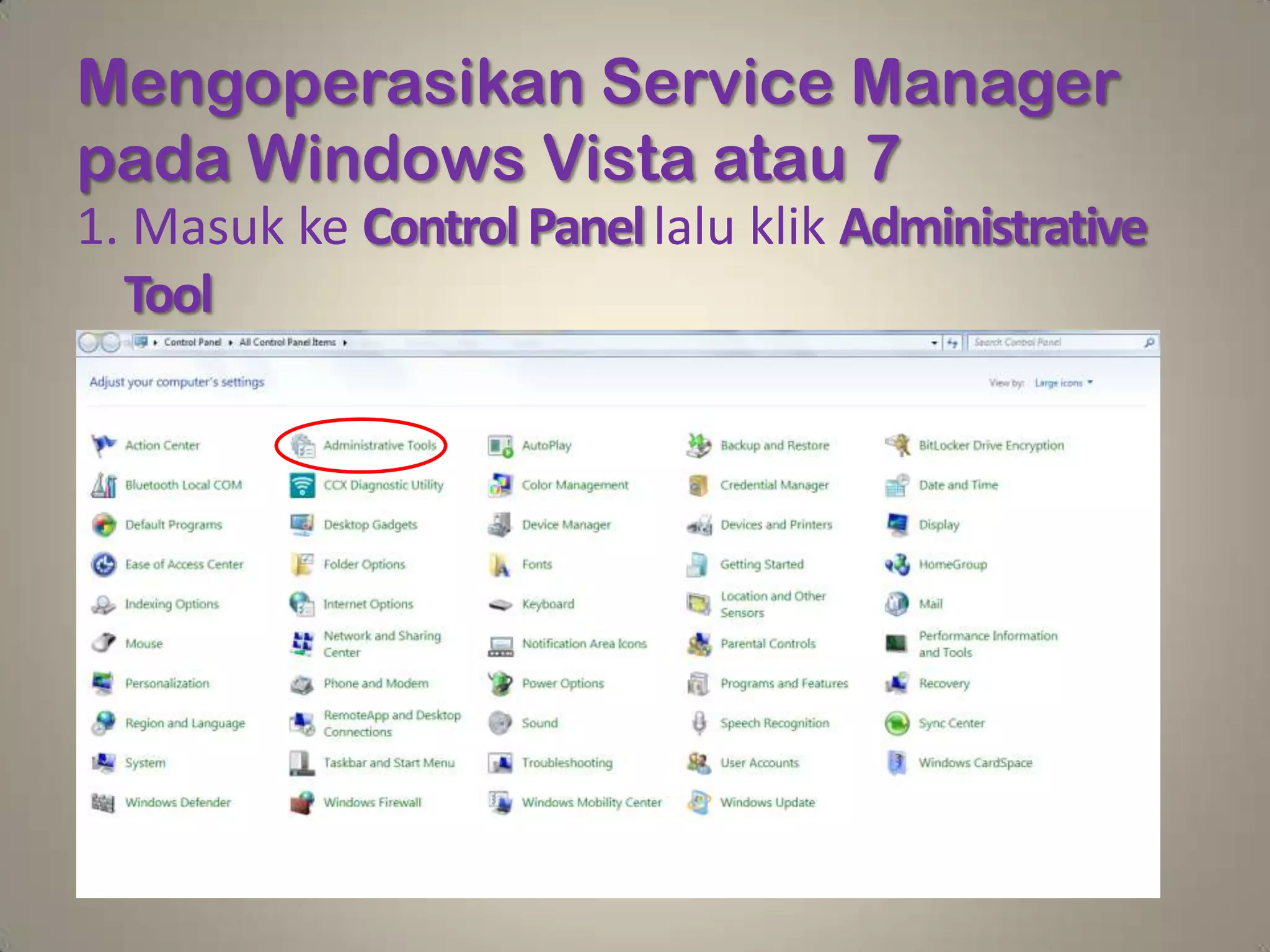 Mengoperasikan Service Manager
pada Windows Vista atau 7
1. Masuk ke Control Panel lalu klik Administrative
  Tool
 