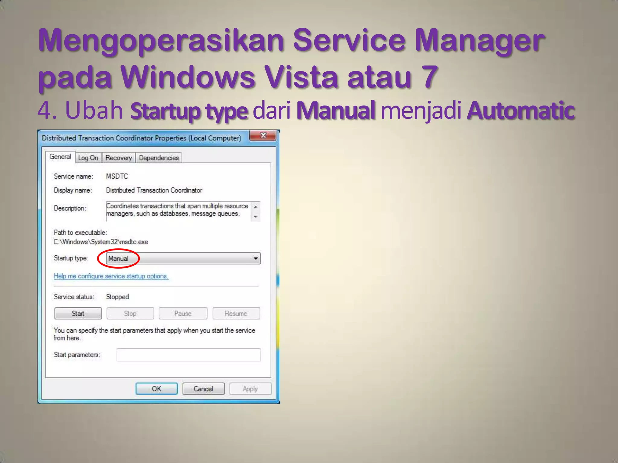 Mengoperasikan Service Manager
pada Windows Vista atau 7
4. Ubah Startup type dari Manual menjadi Automatic
 