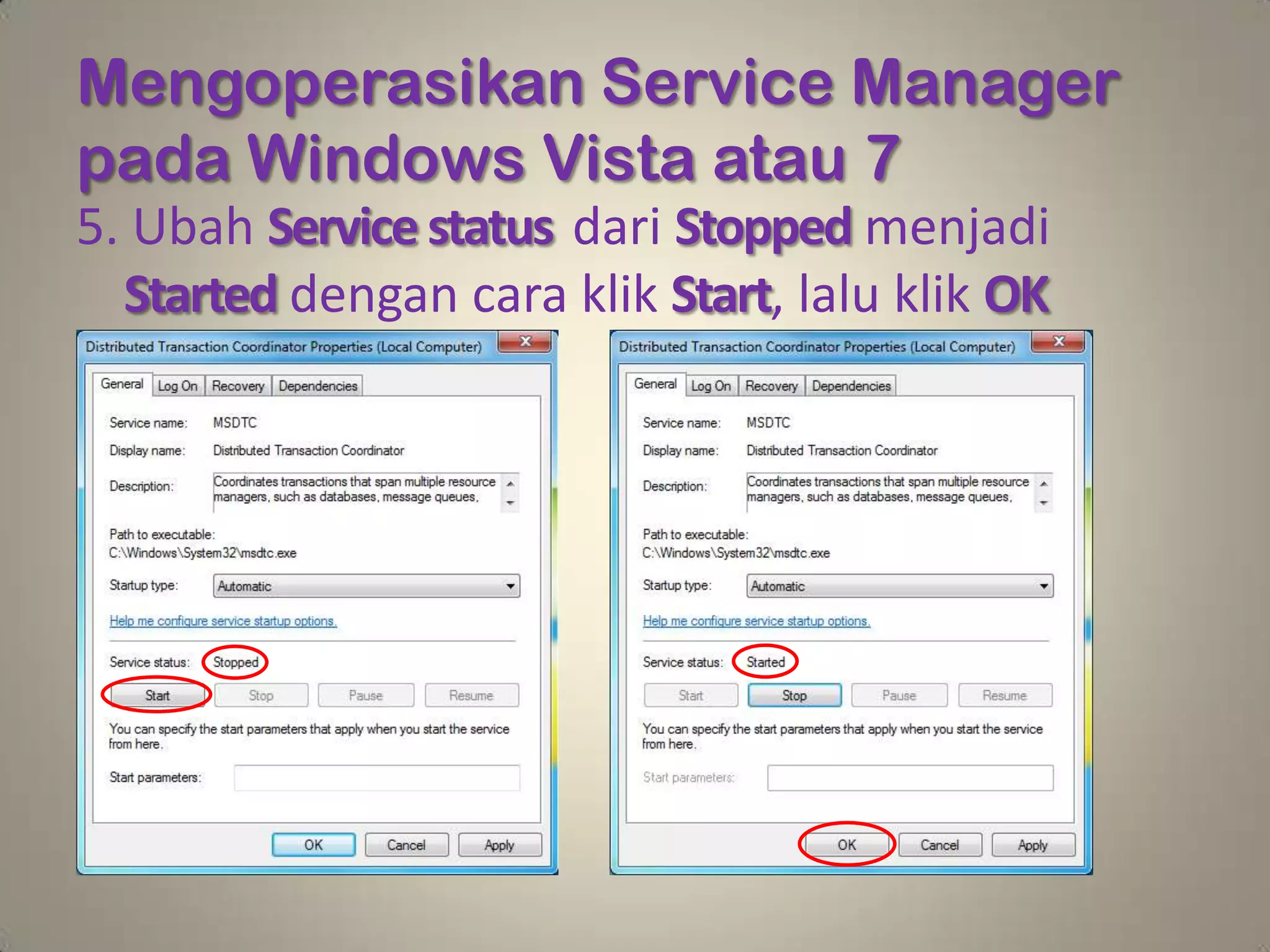 Mengoperasikan Service Manager
pada Windows Vista atau 7
5. Ubah Service status dari Stopped menjadi
  Started dengan cara klik Start, lalu klik OK
 