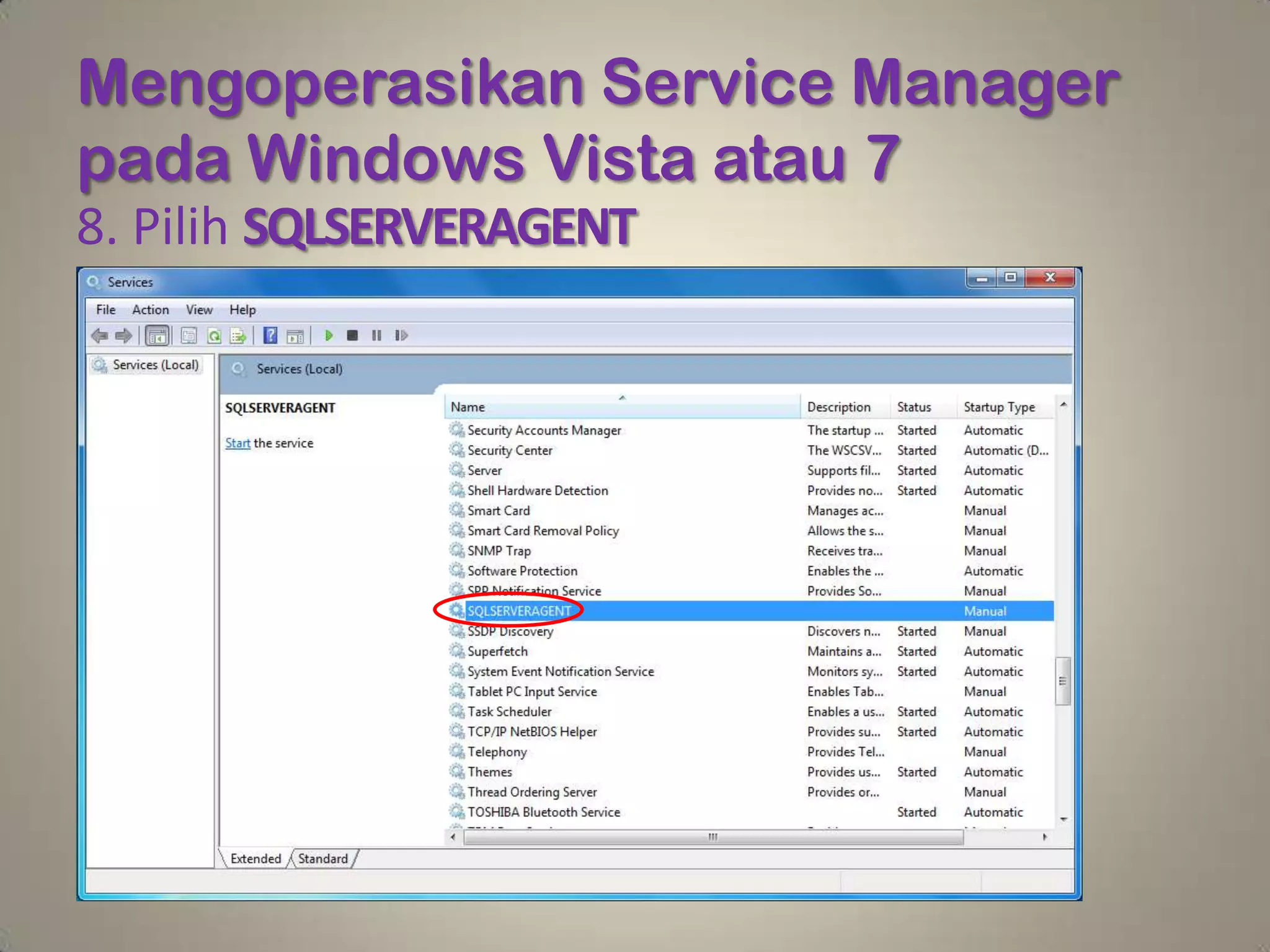 Mengoperasikan Service Manager
pada Windows Vista atau 7
8. Pilih SQLSERVERAGENT
 