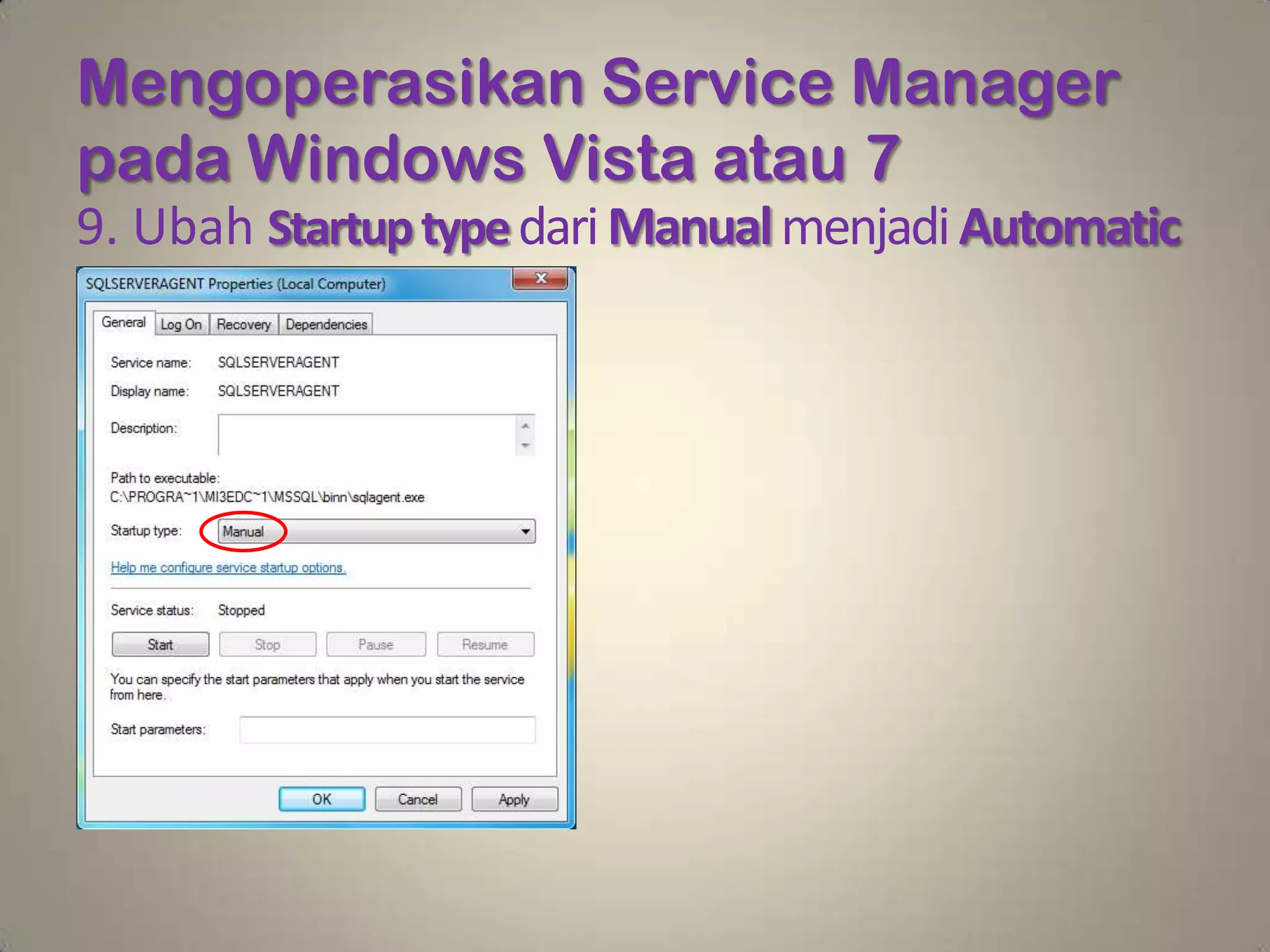 Mengoperasikan Service Manager
pada Windows Vista atau 7
9. Ubah Startup type dari Manual menjadi Automatic
 