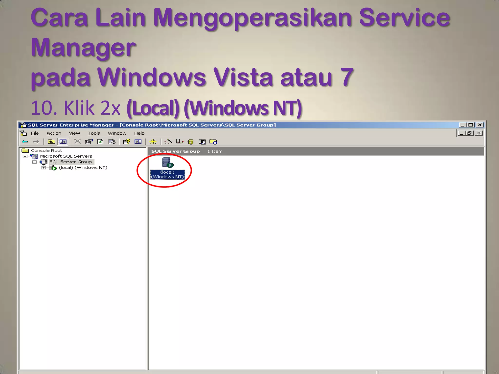 Cara Lain Mengoperasikan Service
Manager
pada Windows Vista atau 7
10. Klik 2x (Local) (Windows NT)
 