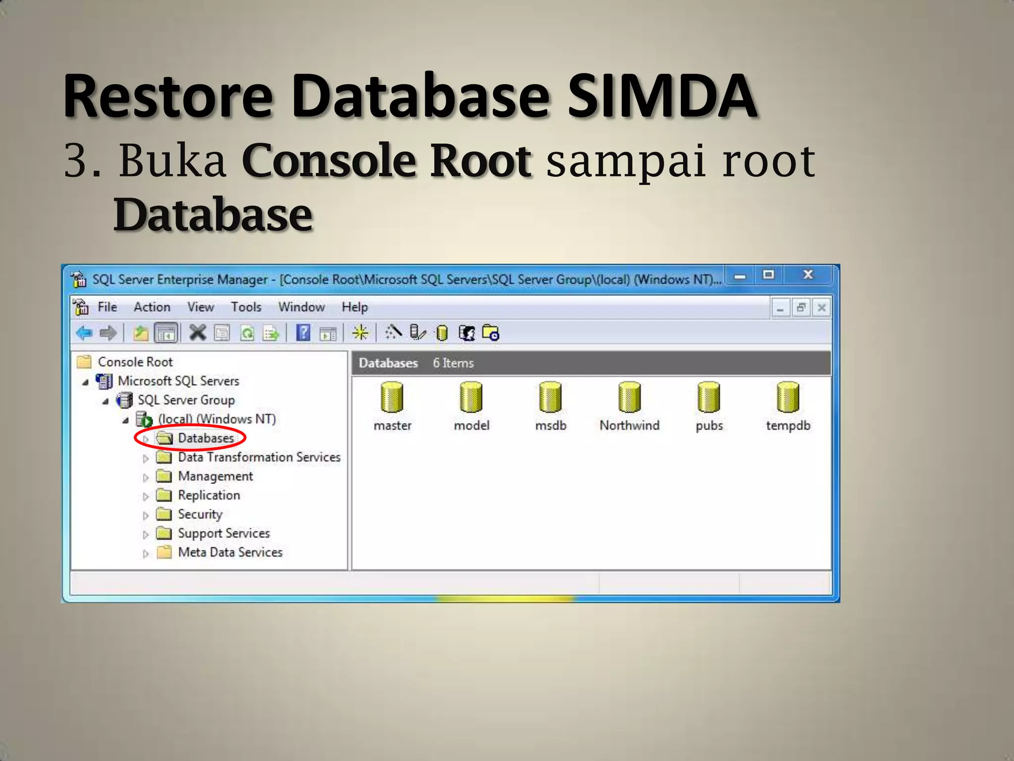 Restore Database SIMDA
3. Buka Console Root sampai root
   Database
 