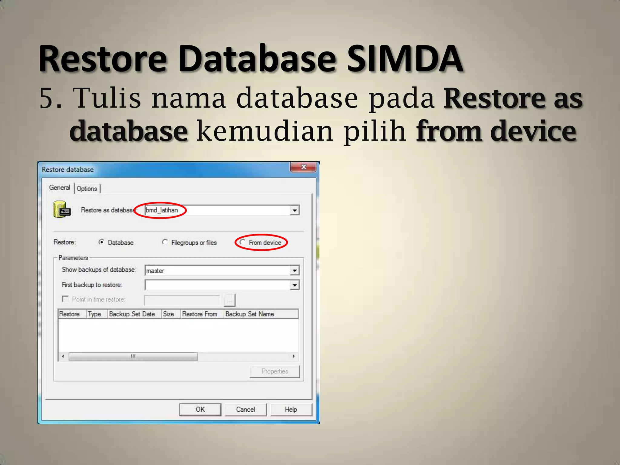 Restore Database SIMDA
5. Tulis nama database pada Restore as
   database kemudian pilih from device
 