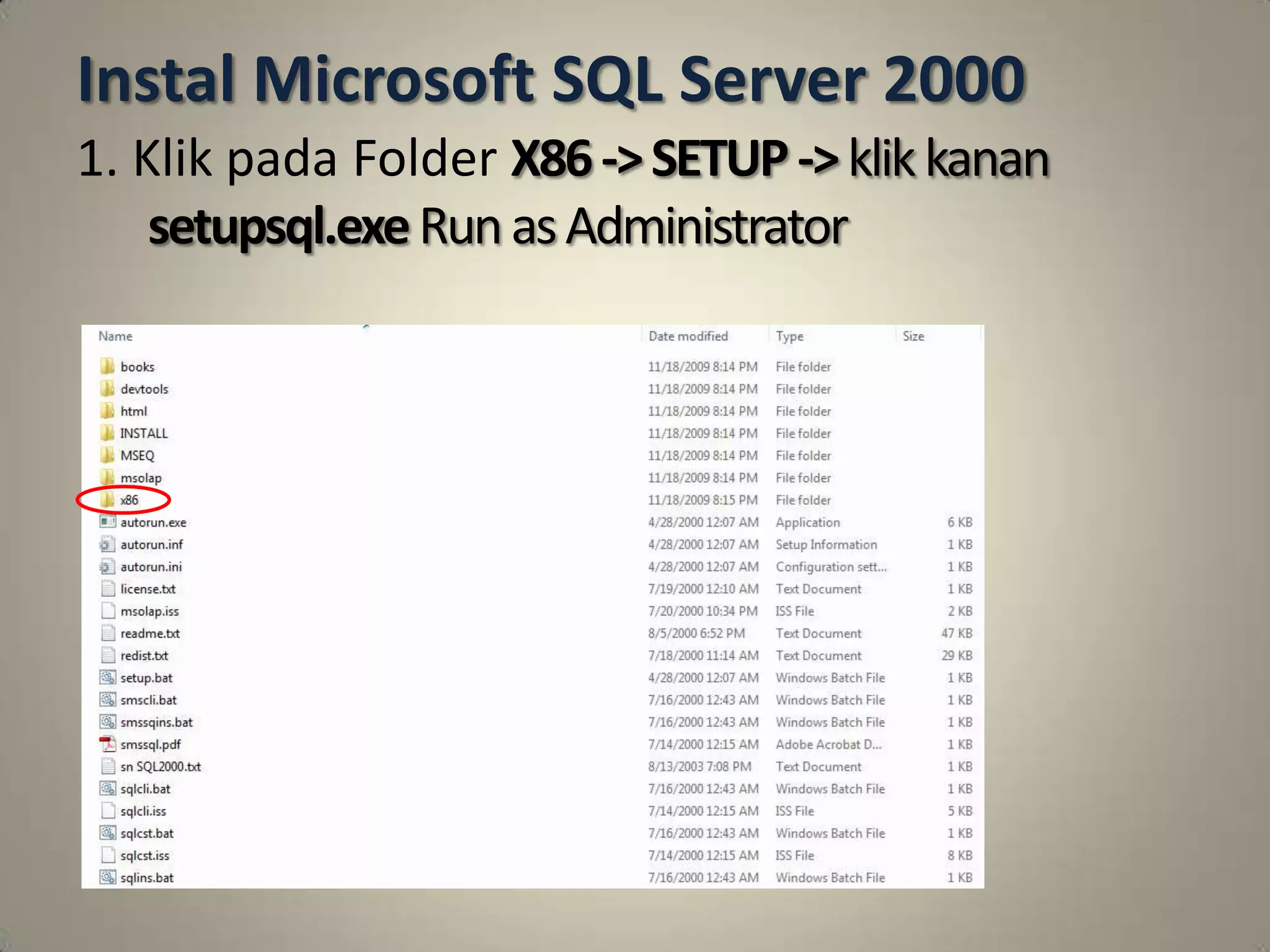 Instal Microsoft SQL Server 2000
1. Klik pada Folder X86 -> SETUP -> klik kanan
    setupsql.exe Run as Administrator
 