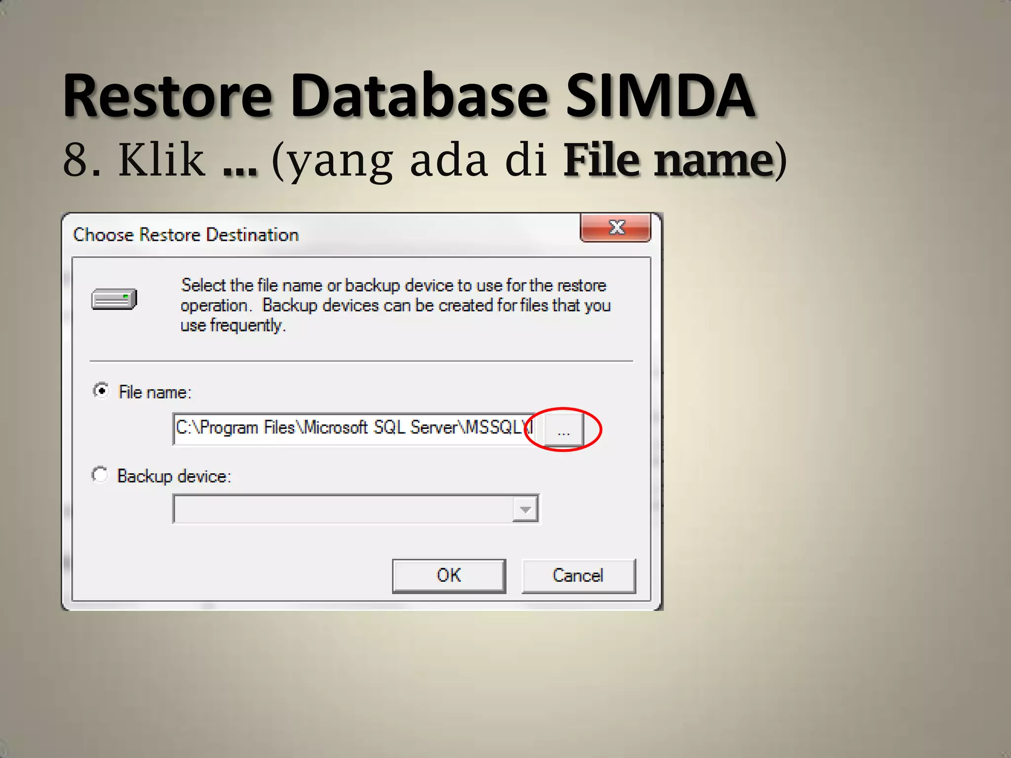 Restore Database SIMDA
8. Klik ... (yang ada di File name)
 