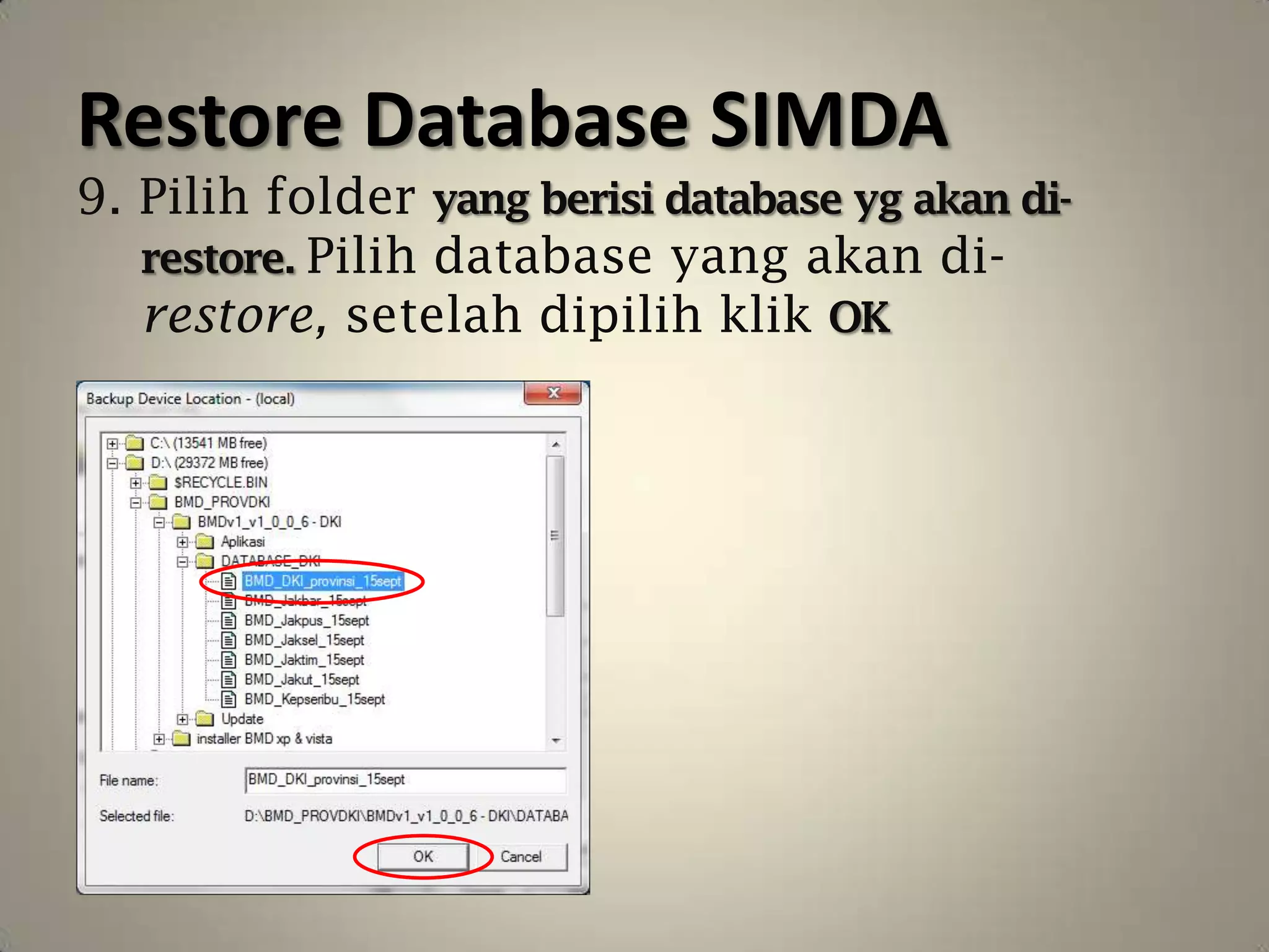 Restore Database SIMDA
9. Pilih folder yang berisi database yg akan di-
   restore. Pilih database yang akan di-
   restore, setelah dipilih klik OK
 