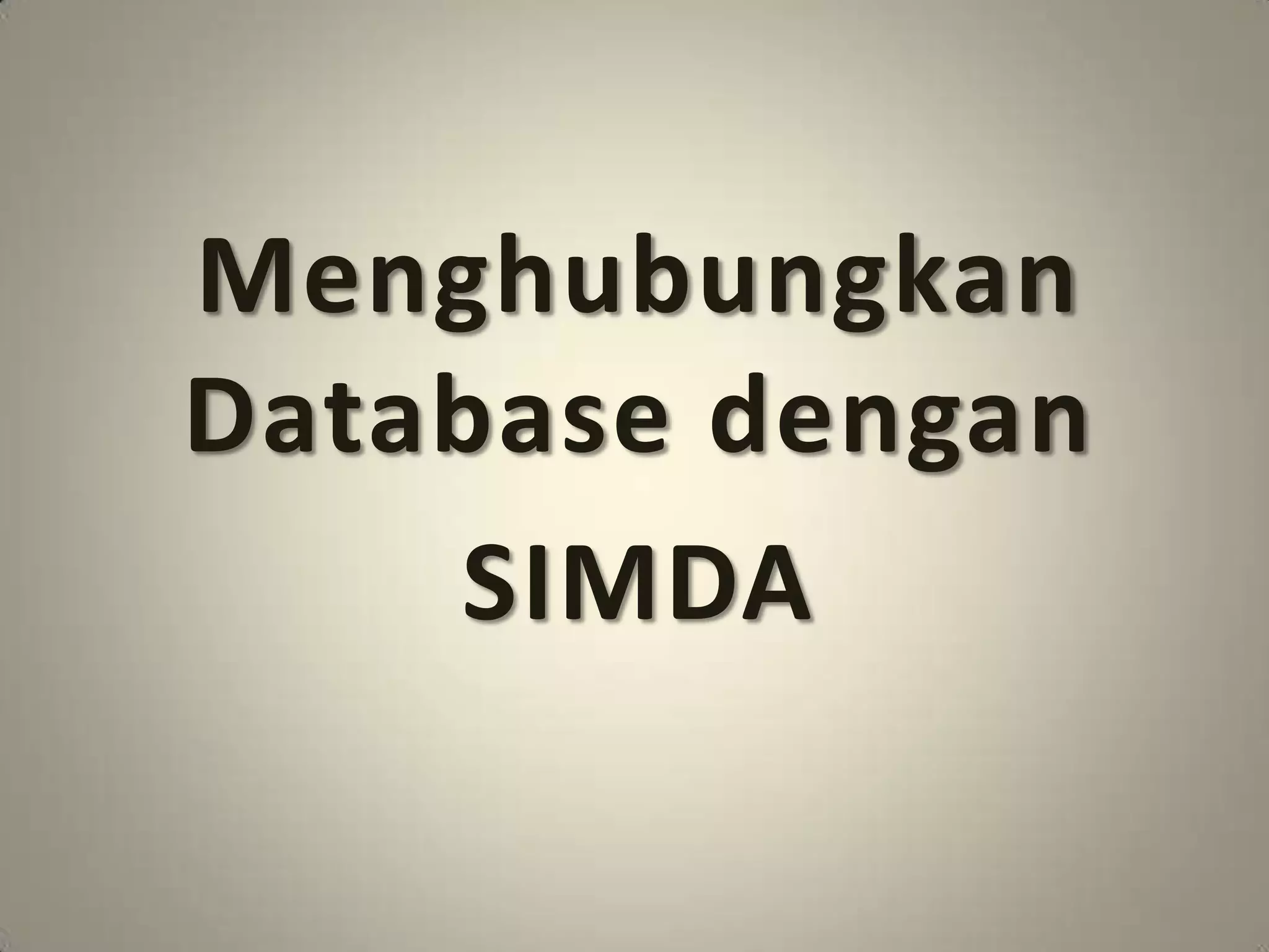 Menghubungkan
Database dengan
    SIMDA
 