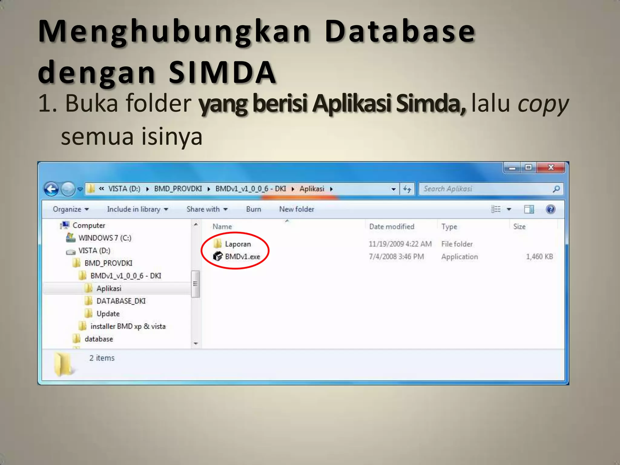 Menghubungkan Database
dengan SIMDA
1. Buka folder yang berisi Aplikasi Simda, lalu copy
  semua isinya
 