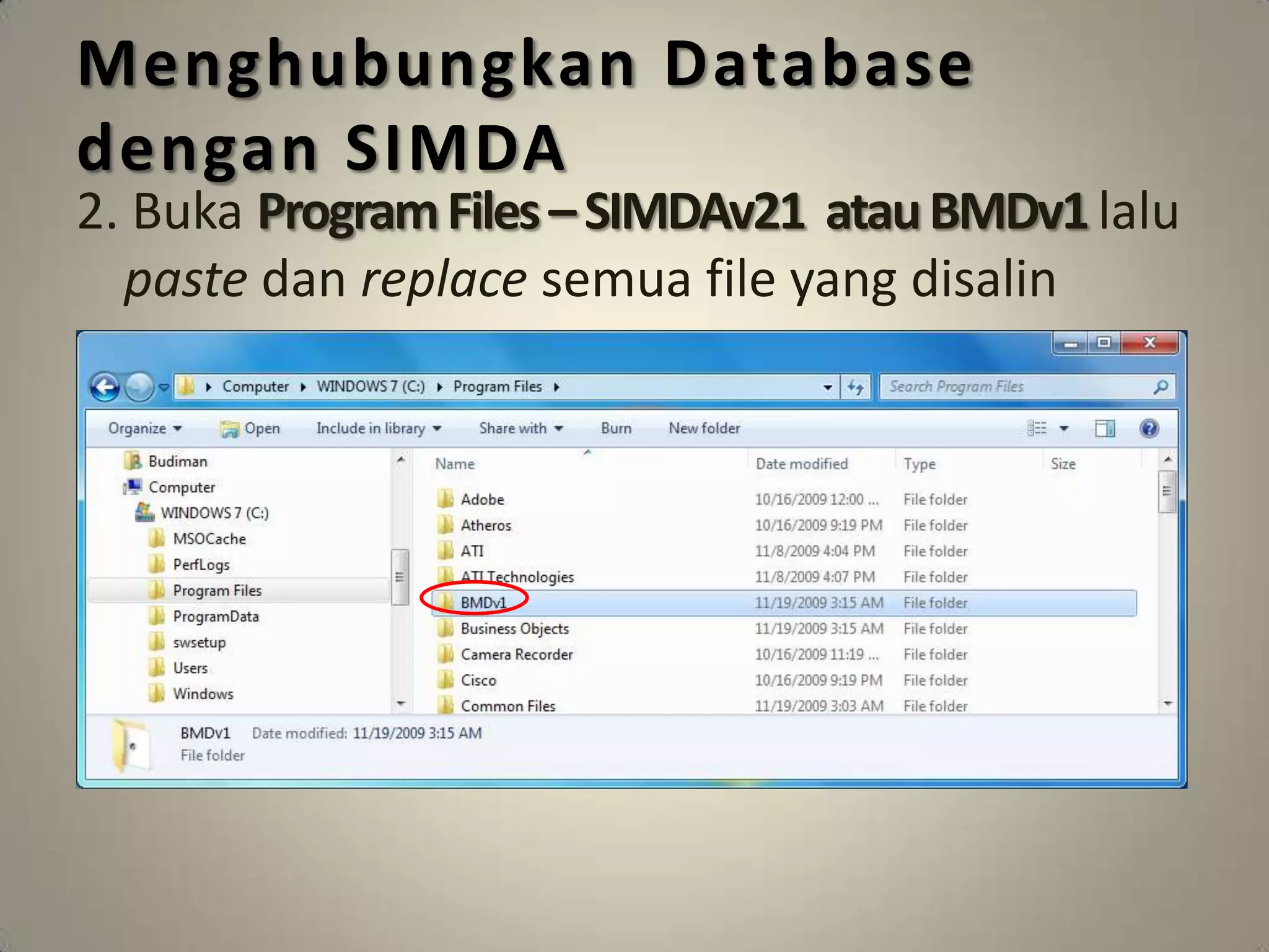 Menghubungkan Database
dengan SIMDA
2. Buka Program Files – SIMDAv21 atau BMDv1 lalu
  paste dan replace semua file yang disalin
 