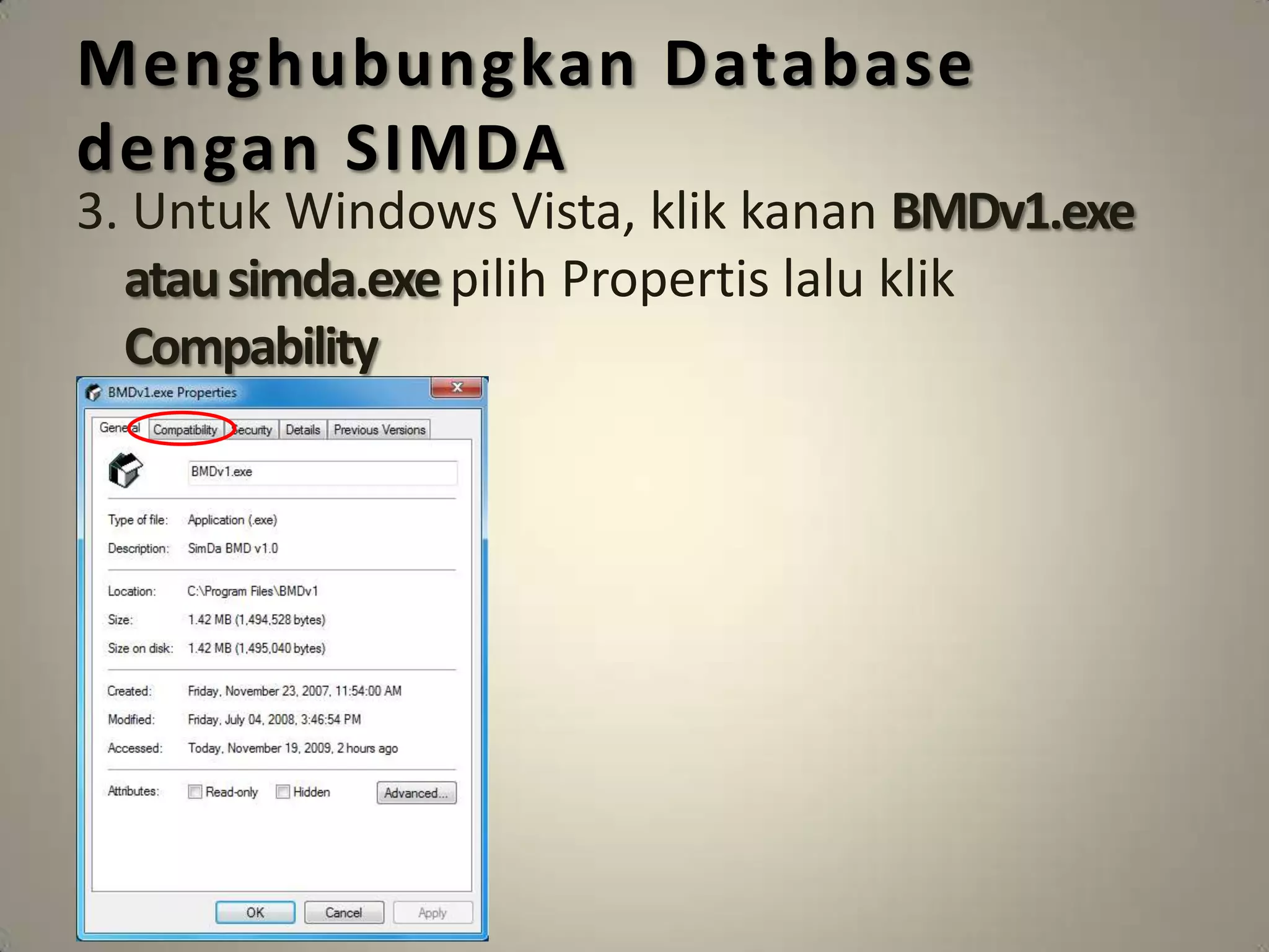 Menghubungkan Database
dengan SIMDA
3. Untuk Windows Vista, klik kanan BMDv1.exe
  atau simda.exe pilih Propertis lalu klik
  Compability
 