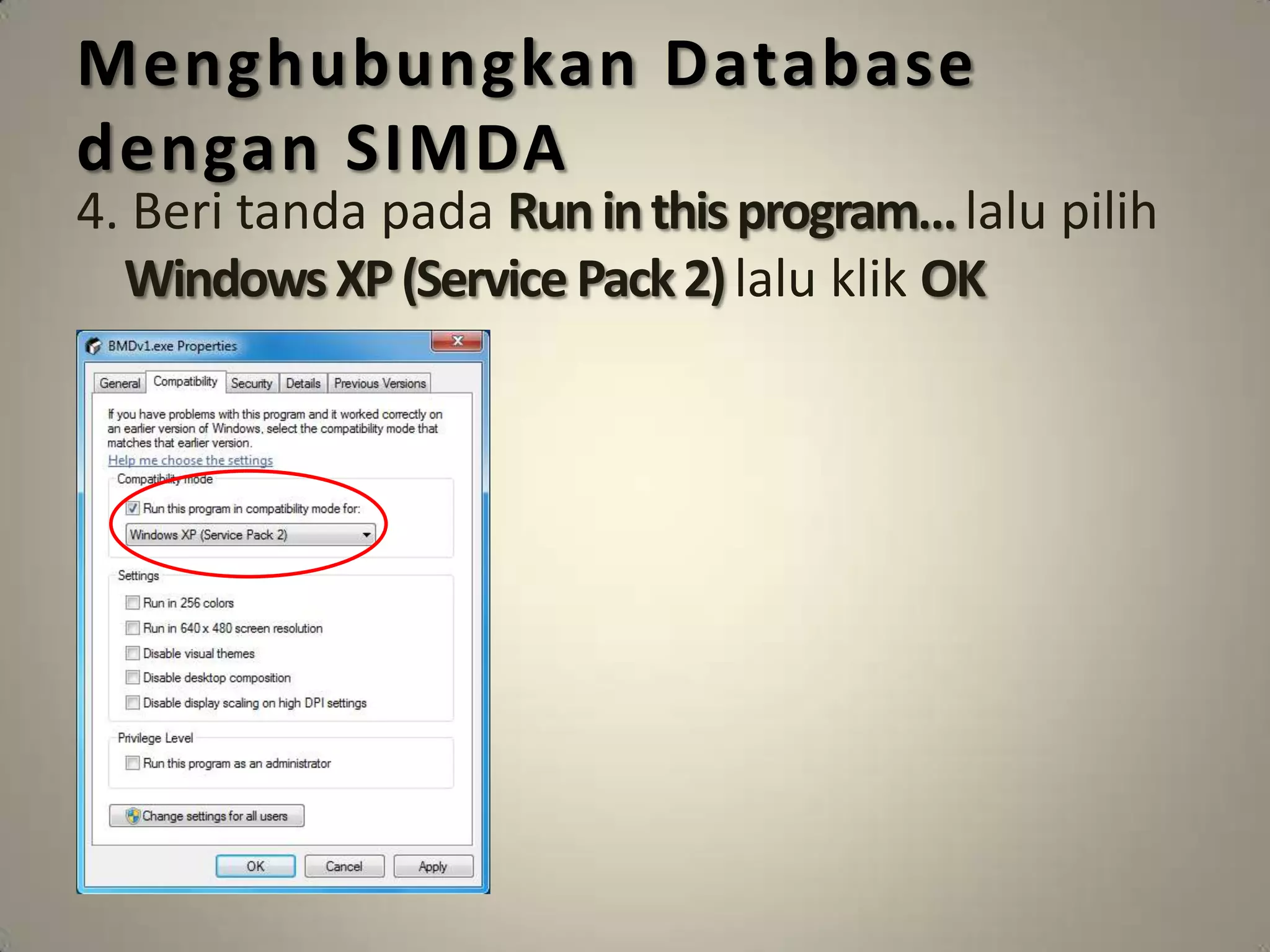 Menghubungkan Database
dengan SIMDA
4. Beri tanda pada Run in this program… lalu pilih
  Windows XP (Service Pack 2) lalu klik OK
 