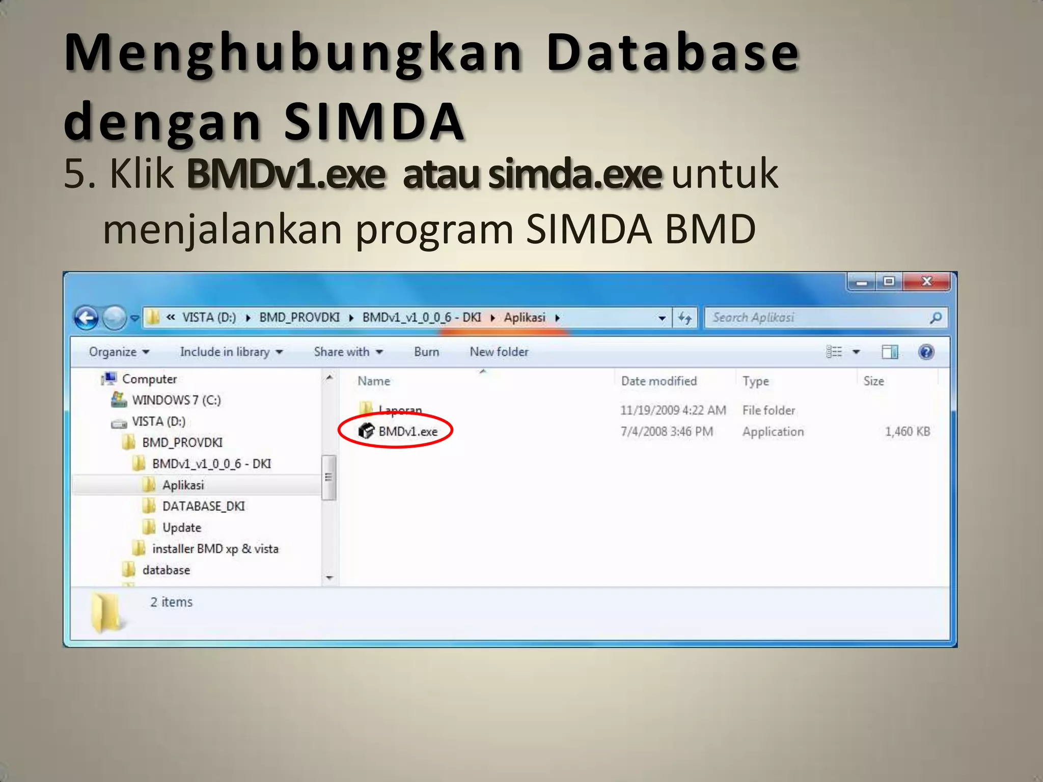 Menghubungkan Database
dengan SIMDA
5. Klik BMDv1.exe atau simda.exe untuk
  menjalankan program SIMDA BMD
 