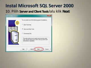 Instal Microsoft SQL Server 2000
10. Pilih Server and Client Tools lalu klik Next
 