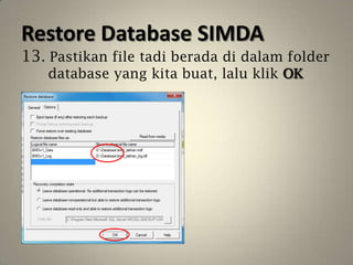 Restore Database SIMDA
13. Pastikan file tadi berada di dalam folder
   database yang kita buat, lalu klik OK
 