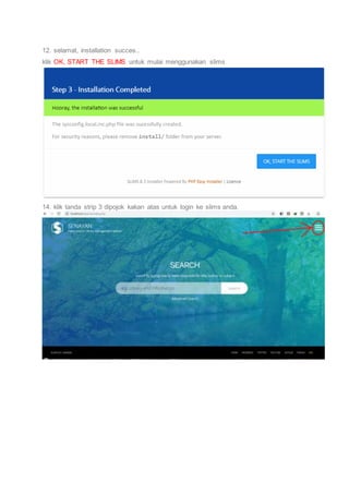 12. selamat, installation succes..
klik OK, START THE SLIMS untuk mulai menggunakan slims
14. klik tanda strip 3 dipojok kakan atas untuk login ke slims anda.
 