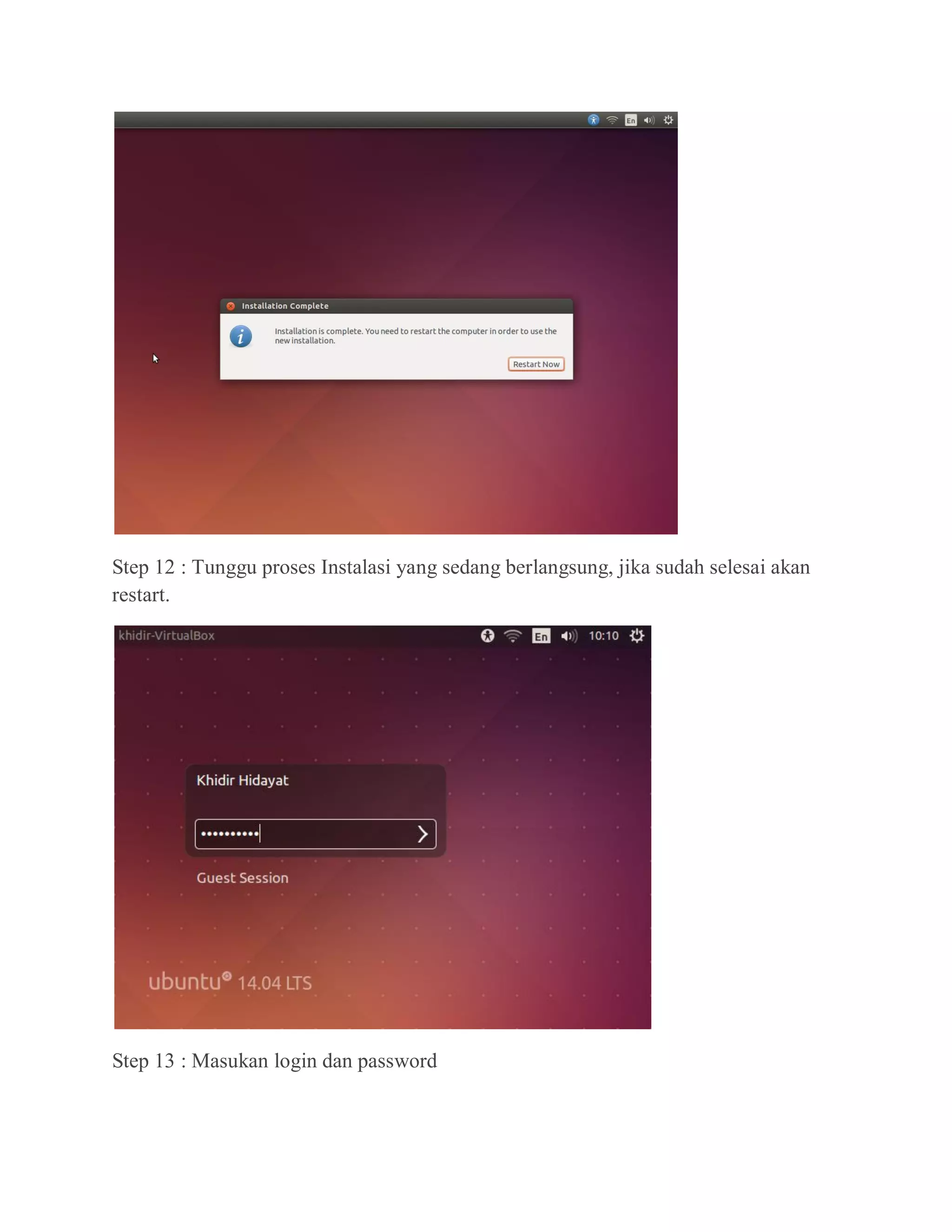 Step 12 : Tunggu proses Instalasi yang sedang berlangsung, jika sudah selesai akan
restart.
Step 13 : Masukan login dan password
 