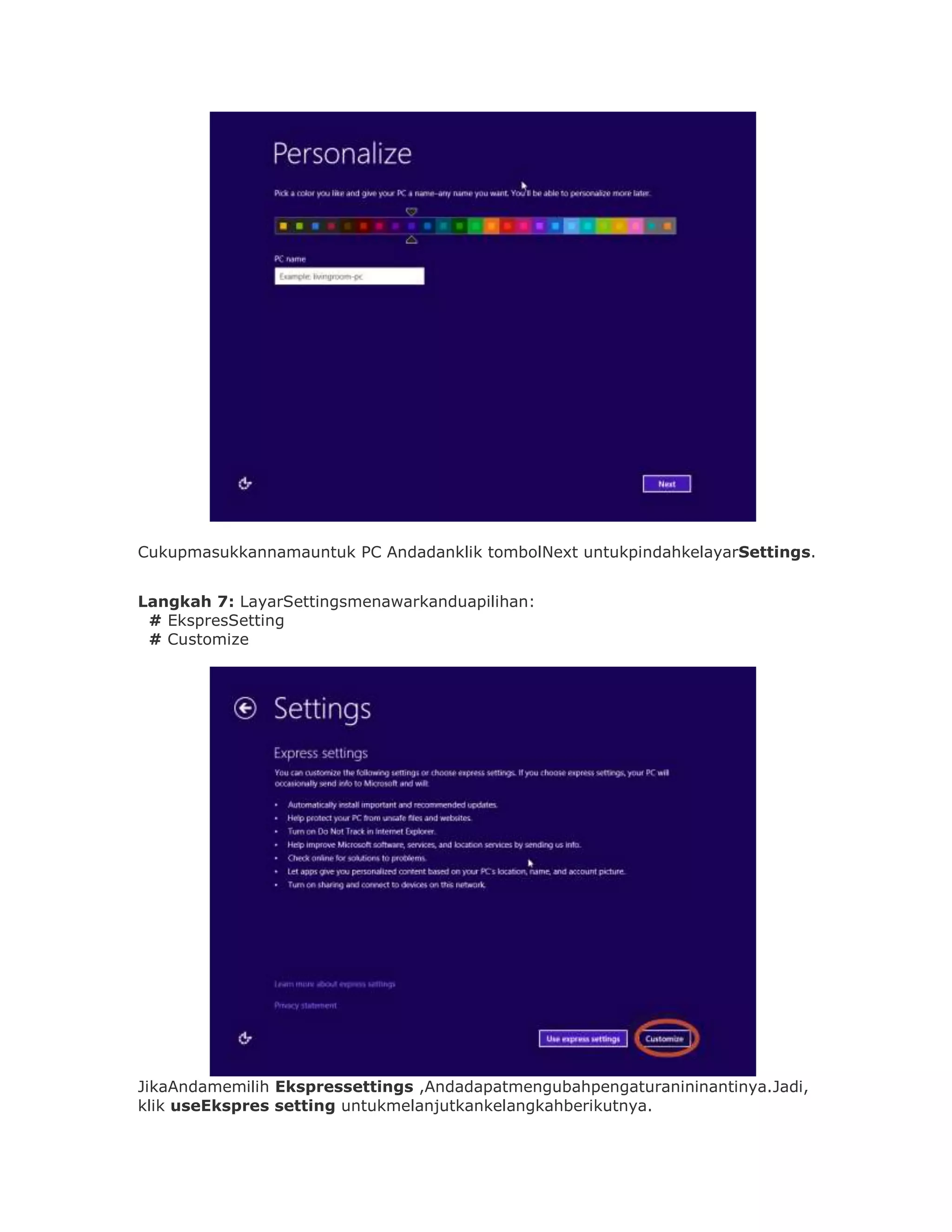 Cukupmasukkannamauntuk PC Andadanklik tombolNext untukpindahkelayarSettings.


Langkah 7: LayarSettingsmenawarkanduapilihan:
 # EkspresSetting
 # Customize




JikaAndamemilih Ekspressettings ,Andadapatmengubahpengaturanininantinya.Jadi,
klik useEkspres setting untukmelanjutkankelangkahberikutnya.
 