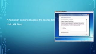 • Kemudian centang (I accept the license terms)
• lalu klik Next..
 