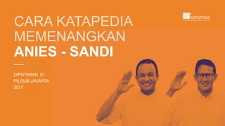 ANIES - SANDI
DIPUTARAN #1
PILGUB JAKARTA
2017
 