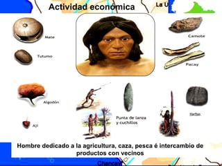Hombre dedicado a la agricultura, caza, pesca é intercambio de productos con vecinos Actividad económica CARAL CARAL 