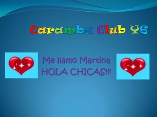 CarambaClubY6 Me llamoMartina HOLA CHICAS!!! 