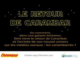 Le retour
de Carambar



  Octobre 2009 / Décembre 2010
 