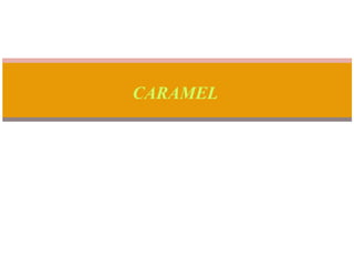 CARAMEL
 