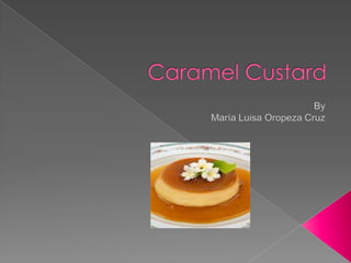 Caramel Custard By María Luisa Oropeza Cruz 