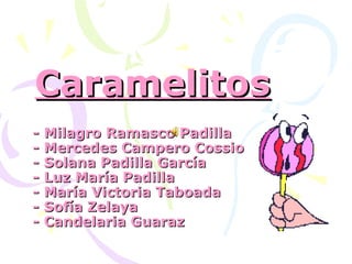 Caramelitos - Milagro Ramasco Padilla - Mercedes Campero Cossio - Solana Padilla García - Luz María Padilla - María Victoria Taboada - Sofía Zelaya - Candelaria Guaraz 