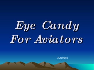Eye Candy For Aviators Automatic 