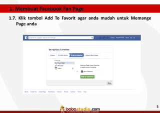 1. Membuat Facebook Fan Page
1.7. Klik tombol Add To Favorit agar anda mudah untuk Memange
Page anda

5

 