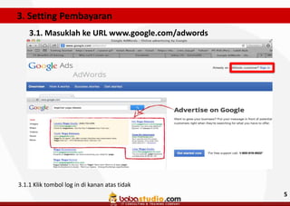 3. Setting Pembayaran
3.1. Masuklah ke URL www.google.com/adwords

3.1.1 Klik tombol log in di kanan atas tidak

5

 