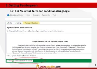 3. Setting Pembayaran
3.7. Klik Ya, untuk term dan condition dari google

5

 
