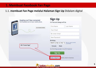 1. Membuat Facebook Fan Page
1.1. membuat Fan Page melalui Halaman Sign Up Didalam digital

Klik "Create Page"

5

 