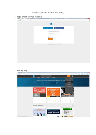Cara Menyisipkan file Dari Slideshare Ke Blog
1. Login terlebih dahulu di slideshare
2. Pilih My Blog
 