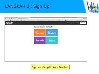 LANGKAH 2 : Sign Up
Sign up dan pilih As a Teacher
 