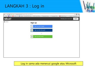 LANGKAH 3 : Log in
Log in sama ada menerusi google atau Microsoft
 