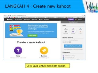 LANGKAH 4 : Create new kahoot
Click Quiz untuk mencipta soalan
 