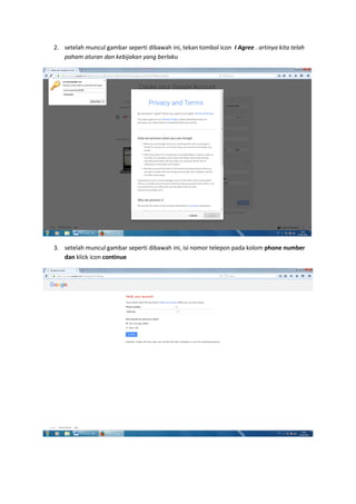 2. setelah muncul gambar seperti dibawah ini, tekan tombol icon I Agree . artinya kita telah
paham aturan dan kebijakan yang berlaku
3. setelah muncul gambar seperti dibawah ini, isi nomor telepon pada kolom phone number
dan klick icon continue
 