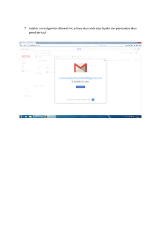 7. setelah muncul gambar dibawah ini, artinya akun anda siap dipakai dan pembuatan akun
gmail berhasil
 