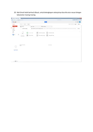 20. Nah Gmail telah berhasil dibuat, untuk kelengkapan selanjutnya bisa kita atur sesuai dengan
kebutuhan masing-masing.
 