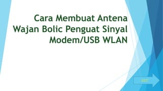 Cara Membuat Antena
Wajan Bolic Penguat Sinyal
Modem/USB WLAN
 