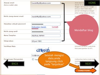 HOMEMendaftar blogSetelahmengisidata,andalangsung click pada “lanjutkan”NEXTBACK
