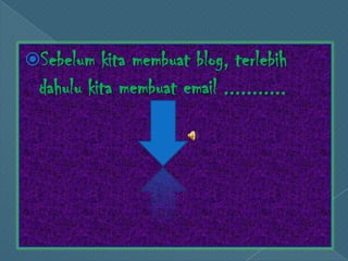 Sebelum kita membuat blog, terlebih dahulu kita membuat email ...........