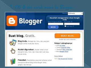 1. Klikdi sini untukmasukke Blogger.
