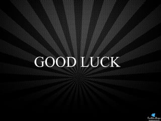GOOD LUCK

 