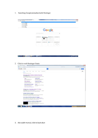 1. Searching Google,kemudian ketik Hostinger
2. Click to web Hostinger Gratis
3. Jika sudah muncul, click to buat akun
 